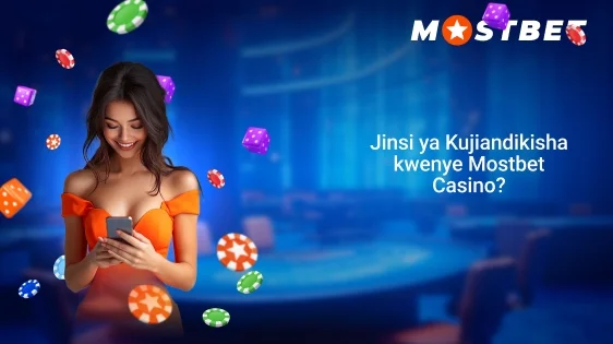 Jinsi ya Kujiandikisha kwenye Mostbet Casino?